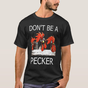 Camiseta Não seja um Pecker que cria a vida