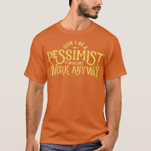 Camiseta Não seja um Pessimista Irônico Sarcástico Pessimi
