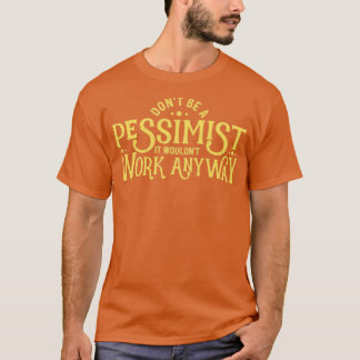 Camiseta Não seja um Pessimista Irônico Sarcástico Pessimi