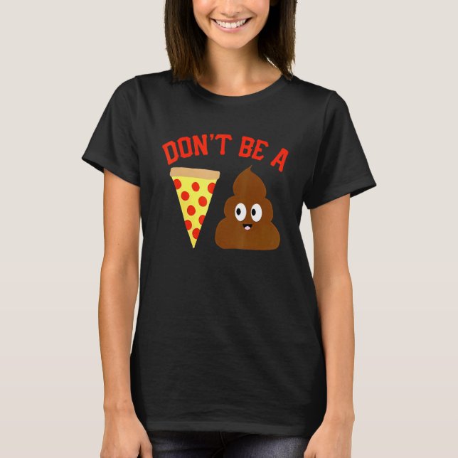 Camiseta Não seja um "Pizza Poop Pizza Meme" (Frente)