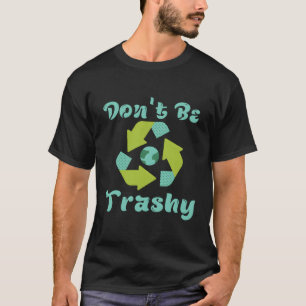 Camiseta Não Seja Um Reciclagem De Diversão De Reciclar Tri