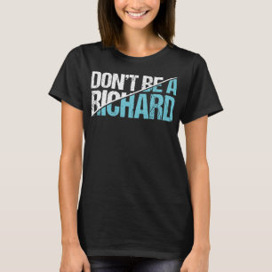Camiseta Não seja um Richard - Engraçado Humor Adulto Sarcá