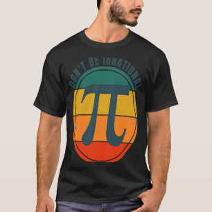 Camiseta Não seja um símbolo irracional Pi Day Math Feliz P