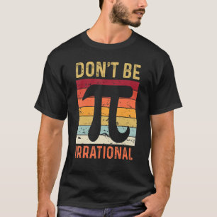 Camiseta Não seja um símbolo irracional Pi dia Piada matemá