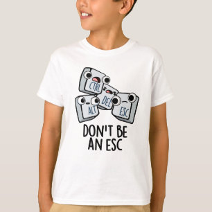 Camiseta Não seja um trocadilho de teclado engraçado da Esc