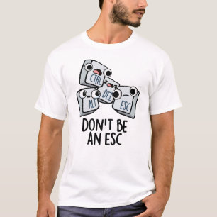 Camiseta Não seja um trocadilho de teclado engraçado da Esc