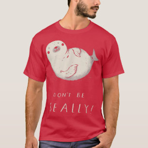 Camiseta não seja um trocadilho    selado, foca fofa 