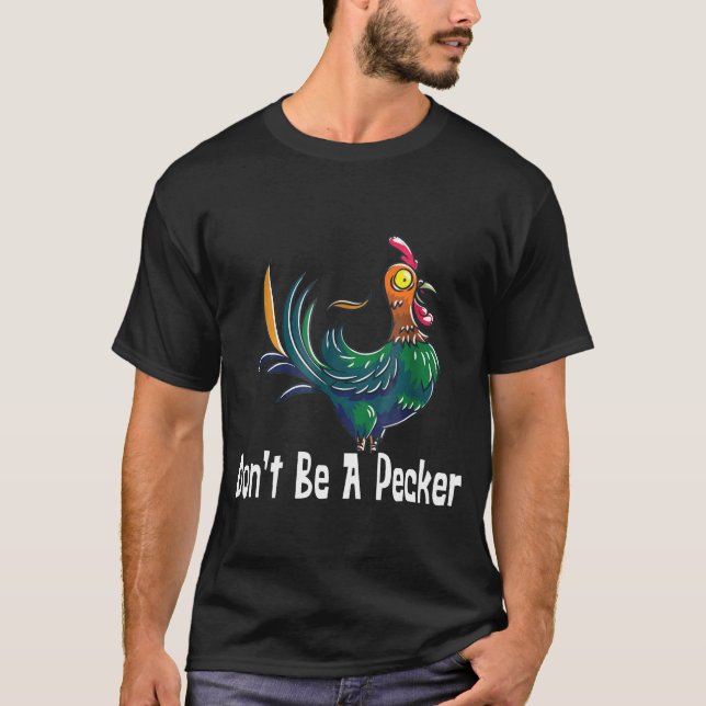 Camiseta Não Seja Uma Cabeça De Galinha Pecker (Frente)