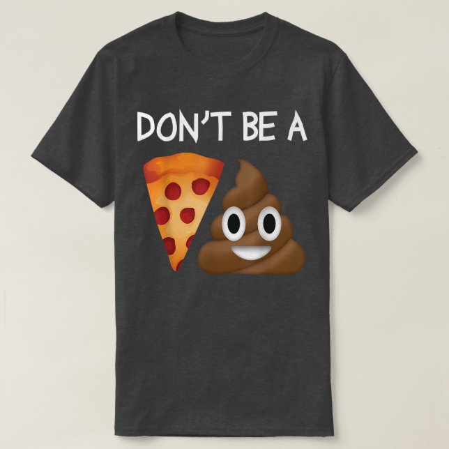 Camiseta Não Seja Uma Pizza Chupa Engraçada Gag Novelty (Frente do Design)