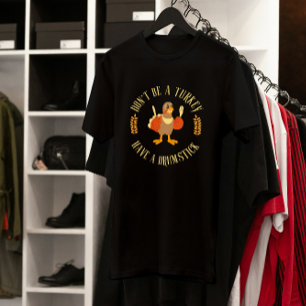 Camiseta Não seja uma Turquia, tenha uma Boca de Ação de Gr