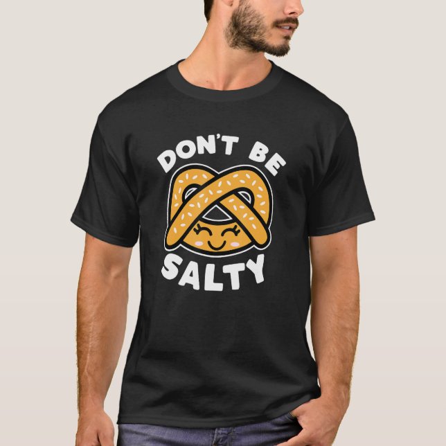 Camiseta Não sejas Salgado Pretzel Engraçado Dizendo Comida (Frente)
