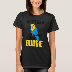 Camiseta Não sejas um Judgie Budget Parrot Bird Budgerigar