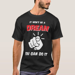CAMISETA NÃO SERÁ UM SONHO QUE VOCÊ PODE FAZER O MELHOR NOV