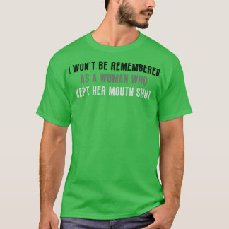 Camiseta Não serei lembrada como uma mulher que manteve sua
