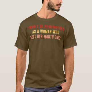 Camiseta Não serei lembrada como uma mulher que manteve sua