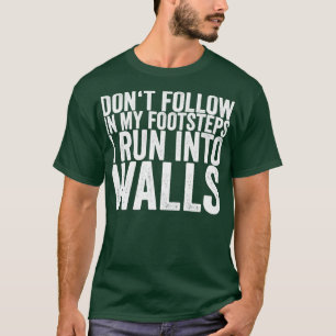Camiseta Não Siga Os Meus Passos Que Corro Em Paredes