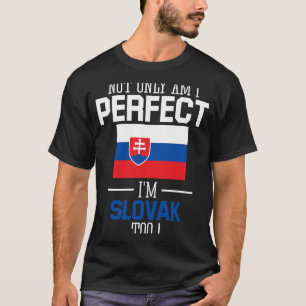 Camiseta Não só sou perfeito como sou eslovaco também.