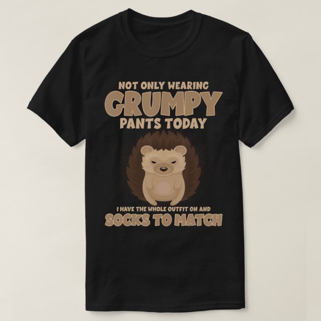 Camiseta Não Só Vestindo Calças Grumpy Hoje Engraçado (Frente do Design)