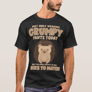 Camiseta Não Só Vestindo Calças Grumpy Hoje Engraçado