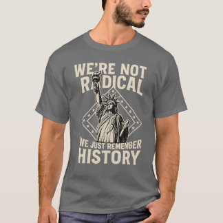 CAMISETA NÃO SOMOS RADICAIS, SÓ NOS LEMBRAMOS DA HISTÓRIA