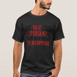 Camiseta Não Sou a Pessoa Que Você Deve Colocar No Alto-Fal