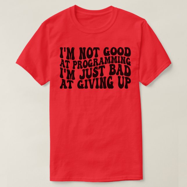 Camiseta não sou bom em programar, é ruim dar a você (Frente do Design)