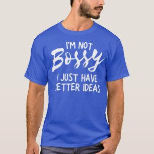 Camiseta Não Sou Bossy, só tenho ideias melhores 10