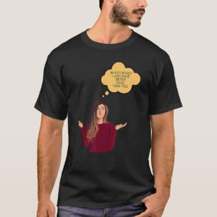 Camiseta Não sou chefe, só tenho ideias melhores do que voc