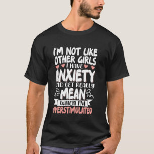 Camiseta Não Sou Como Outras Garotas Eu Tenho Ansiedade Sig