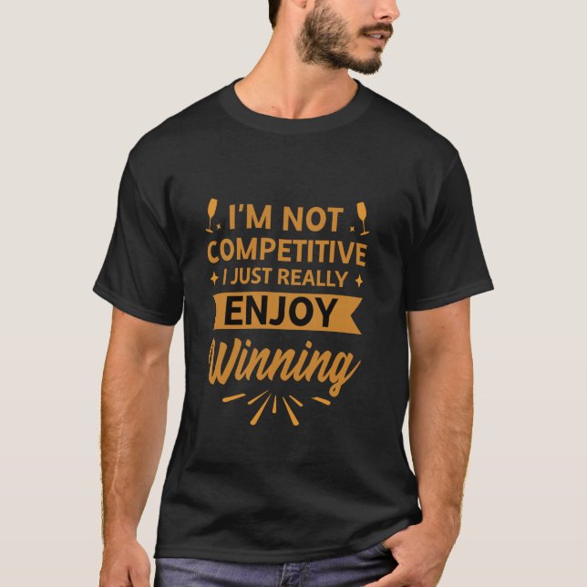 Camiseta Não sou competitivo, só gosto mesmo de vencer (Frente)
