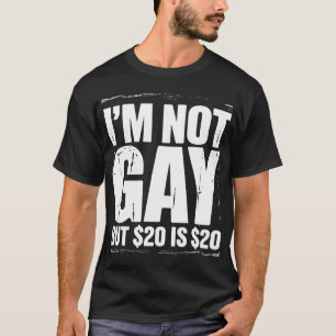 Camiseta Não sou gay, mas $20 é $20 engraçado LGBTQ