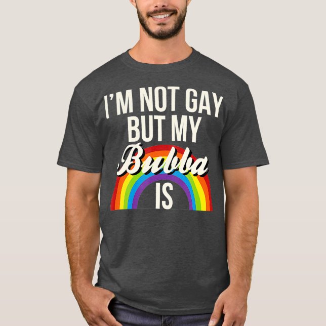 Camiseta Não Sou Gay, Mas Minha Bubba É Igualdade De Gênero (Frente)