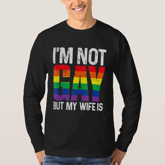 Camiseta Não sou Gay, mas minha esposa é o casamento do Lgb (Frente)