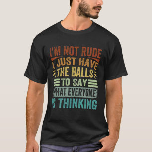 Camiseta Não Sou Grosseiro Só Tenho As Bolas Para Dizer Sa