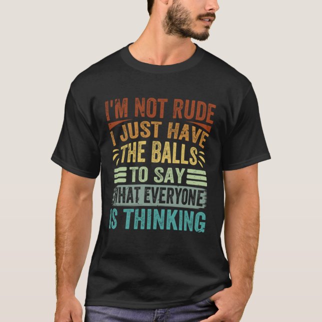 Camiseta Não Sou Grosseiro Só Tenho As Bolas Para Dizer  Sa (Frente)