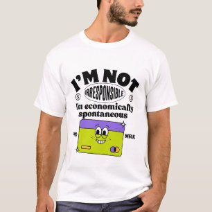 Camiseta Não sou irresponsável. Sou espontâneo economicamen