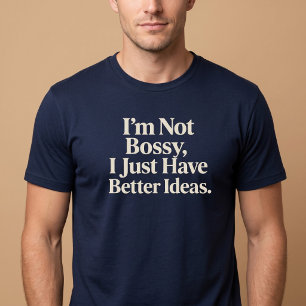 Camiseta Não sou o Bossy, só tenho ideias melhores.