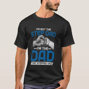 Camiseta Não Sou o Padrasto Sou o Pai que Deu um Passo à Fr