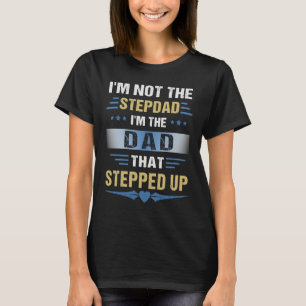 Camiseta Não Sou o Padrasto Sou o Pai que Deu um Passo à Fr