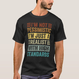 Camiseta Não sou pessimista sou apenas um realista com alta