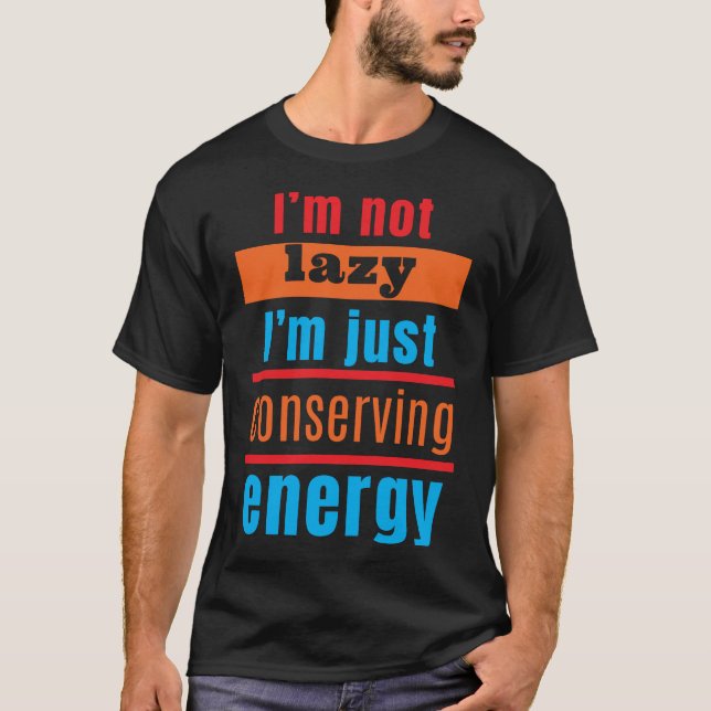Camiseta Não sou preguiçoso, estou apenas conservando energ (Frente)