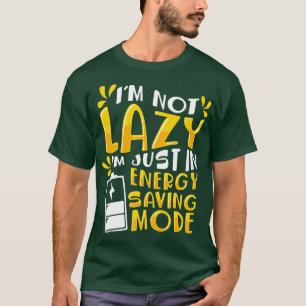 Camiseta Não Sou Preguiçoso, Estou No Modo De Poupança De E