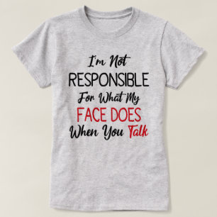 Camiseta Não sou responsável pelo que meu rosto faz quando