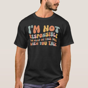 Camiseta Não sou responsável pelo que meu rosto faz quando.