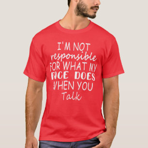 Camiseta Não sou responsável pelo que meu rosto faz quando 