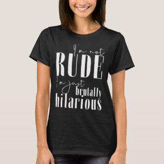 Camiseta Não sou rude, sou brutalmente hilário