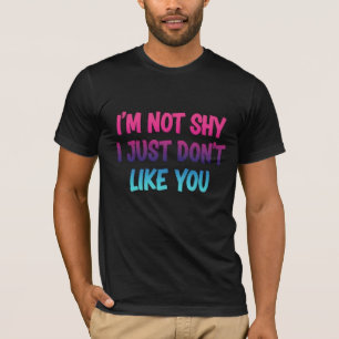 Camiseta Não sou tímido, simplesmente não gosto de você - N