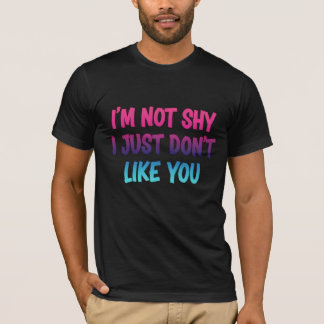 Camiseta Não sou tímido, simplesmente não gosto de você - N