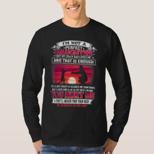 Camiseta Não Sou Uma Filha Perfeita, Mas Meu Pai Louco Me A