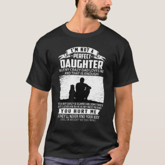 Camiseta Não Sou Uma Filha Perfeita, Mas Meu Pai Louco Me A